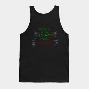 The Other Side Is Not Always Greener Tank Top